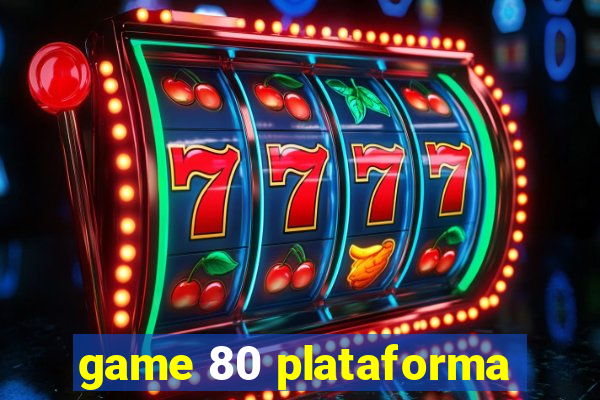 game 80 plataforma